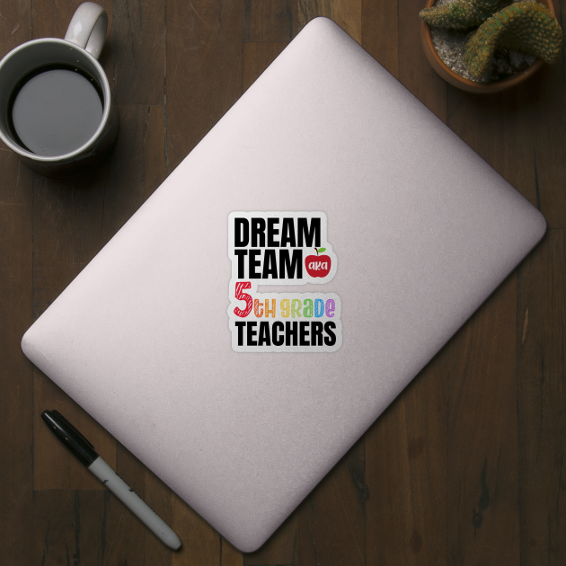 Dream team aka fifth grade teachers - 5th grade teachers gift by MerchByThisGuy